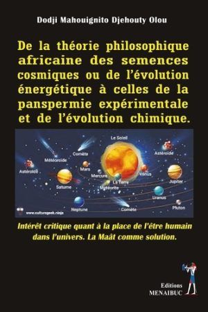 De la théorie philosophique africaine des semences cosmiques ou de l'évolution énergétique à celles de la panspermie expérimentale et de l'évolution chimique.
