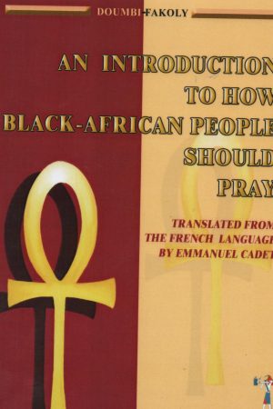 AN INTRODUCTION TO HOW BLACK-AFRICAN PEOPLE SHOULD PRAY