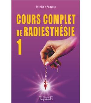 COURS COMPLET DE RADIESTHESIE volume 1