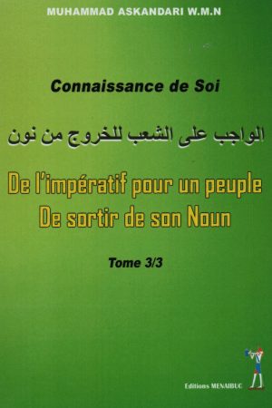Connaissance de Soi, De l'Impératif pour un Peuple de sortir de son Noun : Tome 3/3