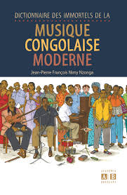 Dictionnaire des Immortels de la Musique Congolaise Moderne