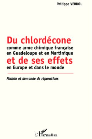 Du chlordécone comme arme chimique française en Guadeloupe et en Martinique et de ses effets en Europe et dans le Monde