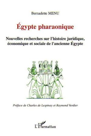 Egypte Pharaonique : Nouvelles Recherches sur l'Histoire Juridique, Economique et Sociale de l'Ancienne Egypte