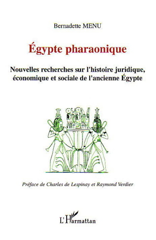 Egypte Pharaonique : Nouvelles Recherches sur l'Histoire Juridique, Economique et Sociale de l'Ancienne Egypte