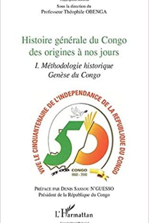 Histoire Générale du Congo des Origines à nos Jours : Volume 1