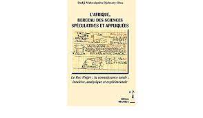 L'AFRIQUE,BERCEAU DES SCIENCES SPECULATIVES ET APPLIQUEES