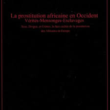La prostitution africaine en Occident : Vérités, mensonges, esclavages