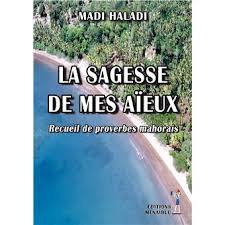 La Sagesse De Mes Aïeux : Recueil De Proverbes Mahorais