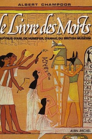 Le livre des morts papyrus d'ANI, DE HUNEFER, d'ANHAÏ, DU BRITISH MUSEUM