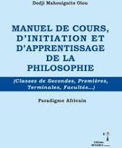 MANUEL DE COURS,D'INITIATION ET D'APPRENTISSAGE DE LA PHILOSOPHIE