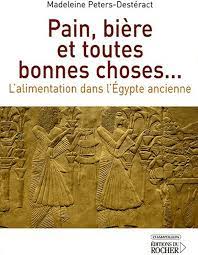 Pain, bière et toutes bonnes choses… L'alimentation dans l'Egypte ancienne