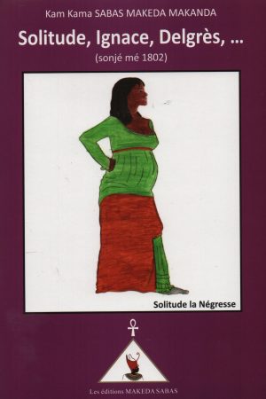 Solitude, Ignace, Delgrès, (Sonjé mé 1802)
