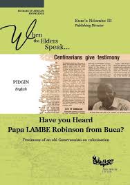 When the Elders Speak have you heard Papa Lambe Robinson from Buea ?