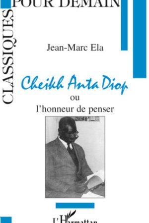 Cheikh Anta Diop ou l'Honneur de Penser