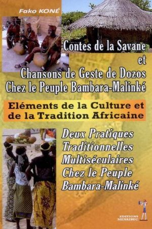 Eléments De La Culture Et De La Tradition Africaine : Contes De La Savane Et Chansons De Geste De Dozos Chez Le Peuple Bambara-Malinké