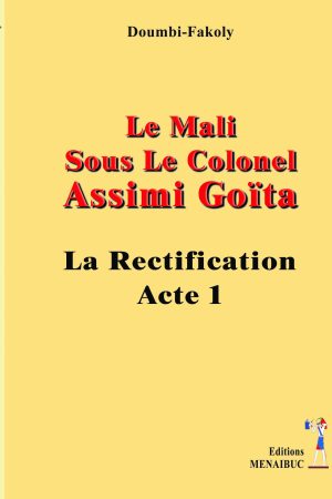 Le Mali sous le Colonel Assimi Goïta Acte 1