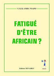 Fatigué d’être Africain ?
