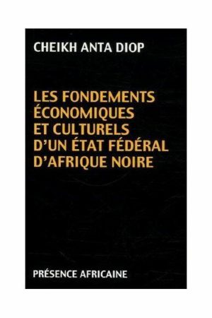 Les Fondements Economiques et Culturels d'un Etat Fédéral d'Afrique Noire