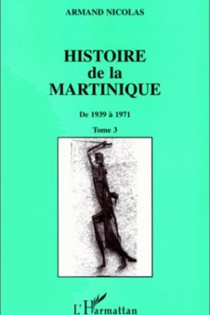 Histoire de la Martinique - De 1939 à 1971 : Tome 3