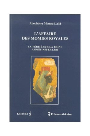 L'AFFAIRE DES MOMIES ROYALES : La vérité sur la Reine Ahmès-Néfertari