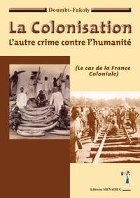 La Colonisation : L'Autre Crime Contre l'Humanité