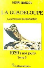 LA GUADELOUPE  : La nécessaire décolonisation - Tome 3