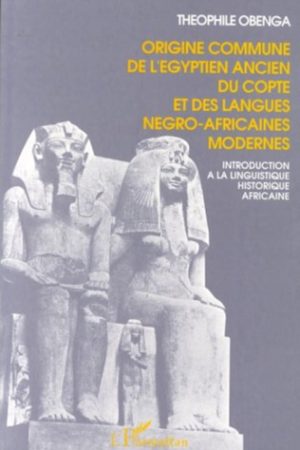 Origine Commune de l’Égyptien Ancien du Copte et des Langues Négro-Africaines Modernes
