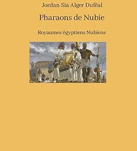 Pharaons de Nubie: Royaumes égyptiens Nubiens