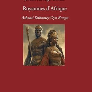 Royaumes d'Afrique: Ashanti Dahomey Oyo Kongo