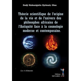 Théorie scientifique de l'origine de la vie et de l'univers des philosophes africains de l'Antiquité face à la cosmologie moderne et contemporaine