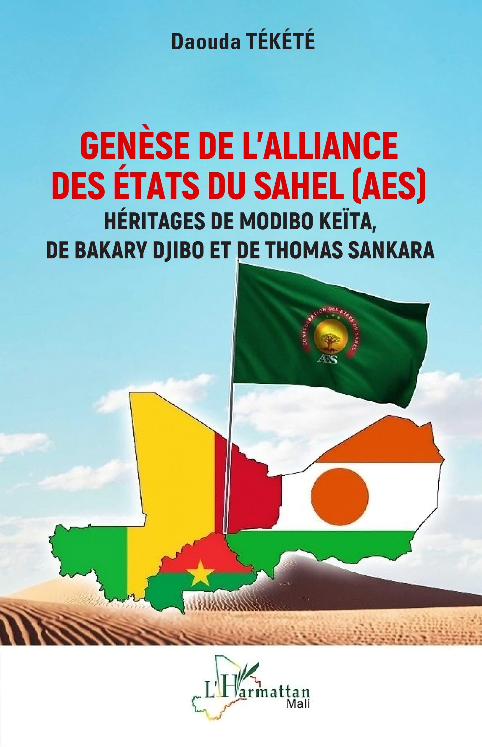 Genèse de l’Alliance des États du Sahel (AES) Héritages de Modibo Keïta, de Bakary Djibo et de Thomas Sankara