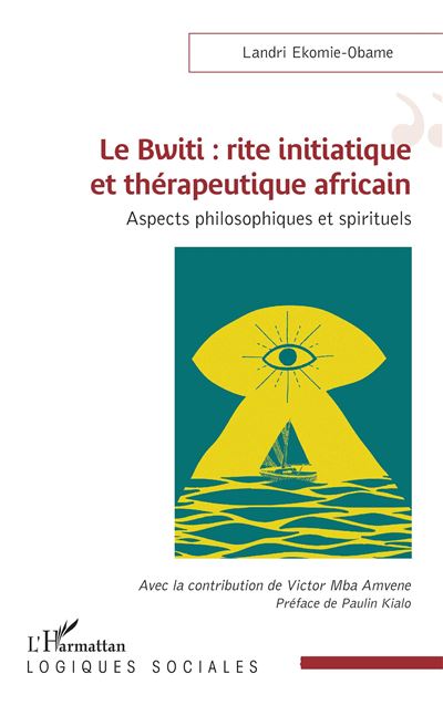 Le Bwiti : rite initiatique et thérapeutique africain Aspects philosophiques et spirituels